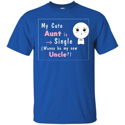 My Cute Aunt Is Single Wanna Be My New Uncle Shirt Royal