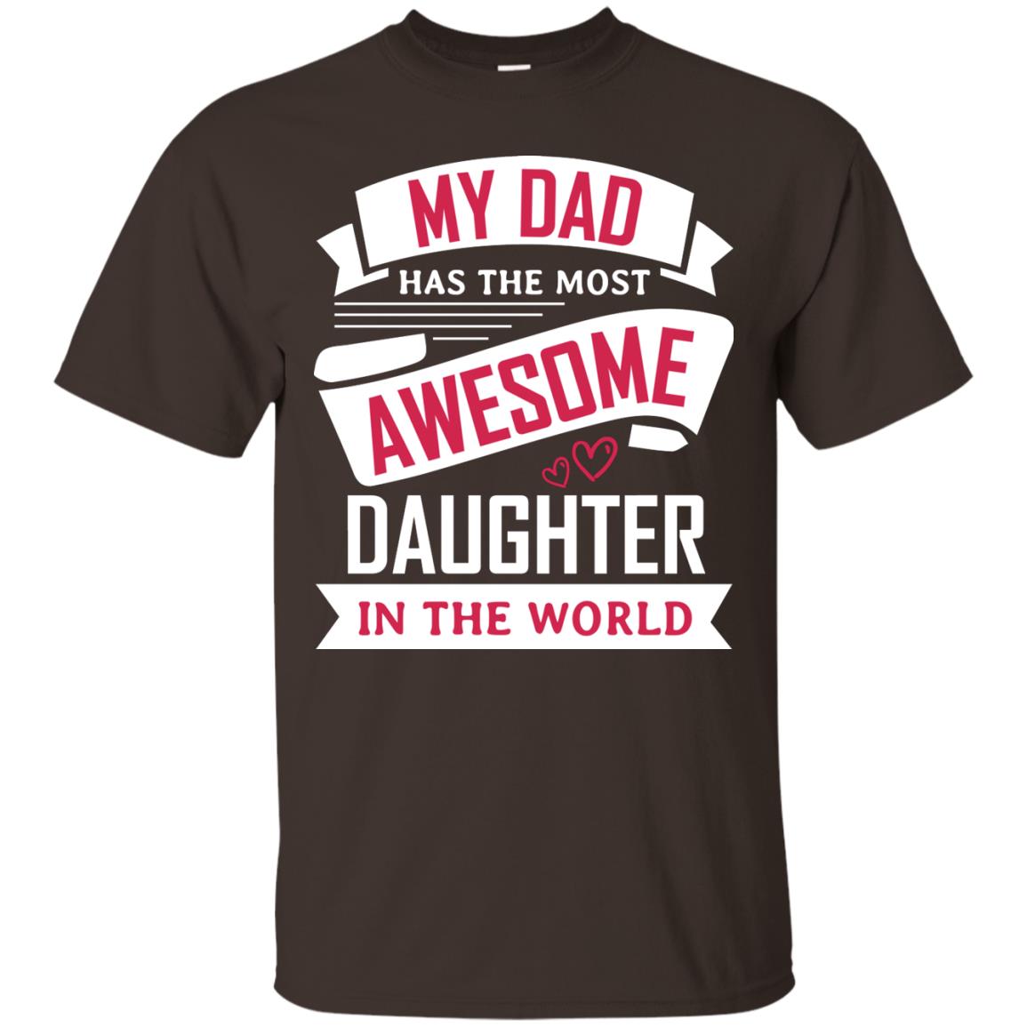 My Dad Has The Most Awesome Daughter In The World Family Shirt Dark Chocolate