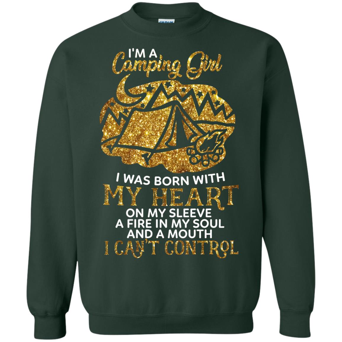 I'm A Camping Girl I Was Born With My Heart On My Sleeve A Fire In My Soul And A Mouth I Can't Control Shirt Forest Green
