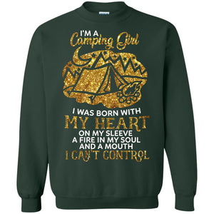 I'm A Camping Girl I Was Born With My Heart On My Sleeve A Fire In My Soul And A Mouth I Can't Control ShirtG180 Gildan Crewneck Pullover Sweatshirt 8 oz.