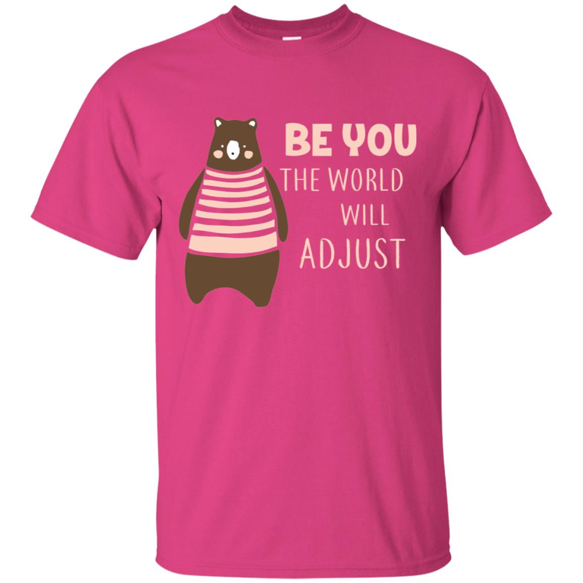 Be You The World Will Adjust Shirt Heliconia