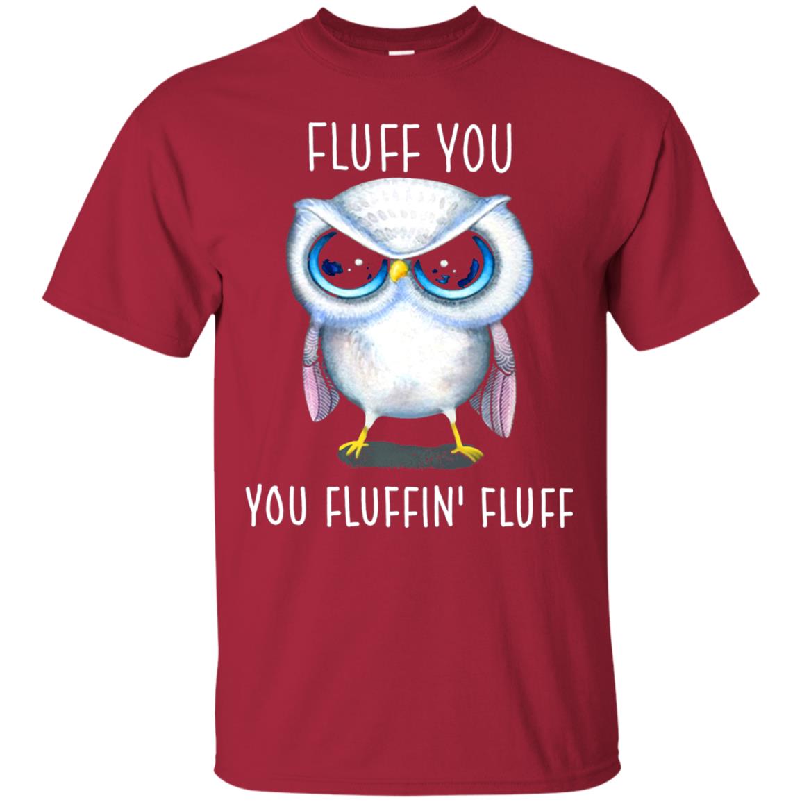 Fluff You You Fluffin_ Fluff Owl Lover T-shirt Cardinal