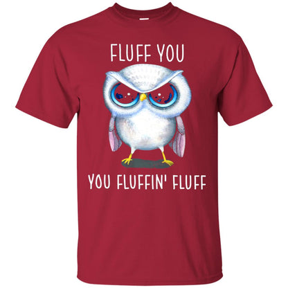 Fluff You You Fluffin_ Fluff Owl Lover T-shirt Cardinal