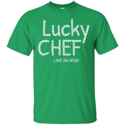 Lucky Chef Like An Irish Shamrock Saint Patrick's Day T-shirt Irish Green