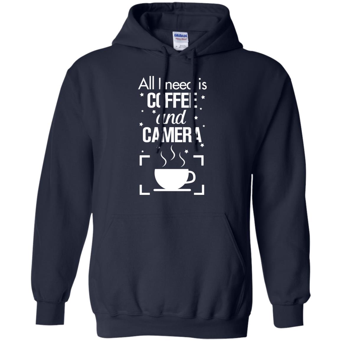 All I Need Is Coffee And Camera ShirtG185 Gildan Pullover Hoodie 8 oz.