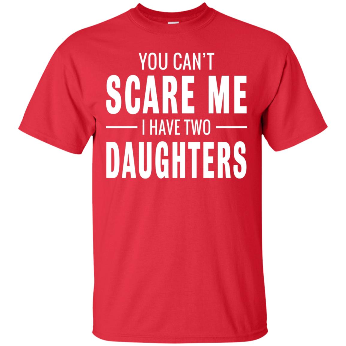 You Can_t Scare Me I Have Two Daughters Daddy T-shirt Red