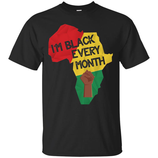 I_m Black Every Month Proud African American T-shirt Black