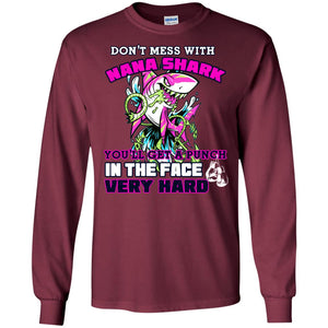 Don't Mess With Nana Shark You'll Get A Punch In The Face Very Hard Family Shark ShirtG240 Gildan LS Ultra Cotton T-Shirt