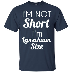 Im Not Short Im Leprechaun Saint Day T-shirt