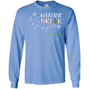 Is It Winter Break Yet X-mas Gift Shirt For TeacherG240 Gildan LS Ultra Cotton T-Shirt