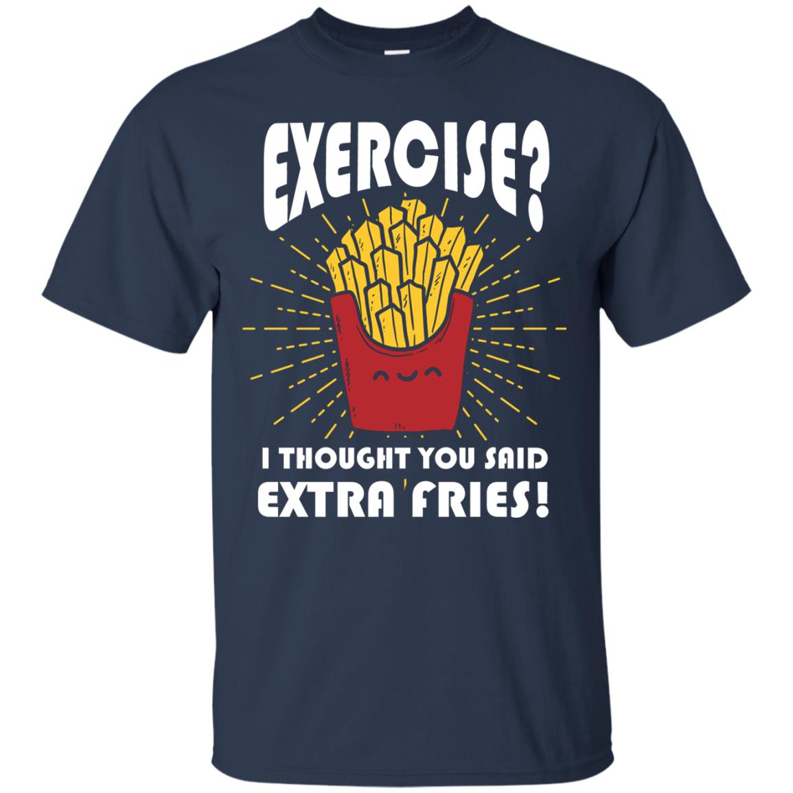 Exercise I Thought You Said Extra Fries Funny Fitness Gift Shirt For Personal Trainer Navy