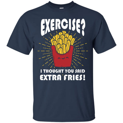 Exercise I Thought You Said Extra Fries Funny Fitness Gift Shirt For Personal Trainer Navy