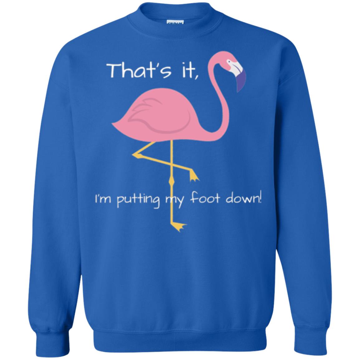 Funny Flamingo T-shirt That_s It I_m Puttinf My Foot Down Royal