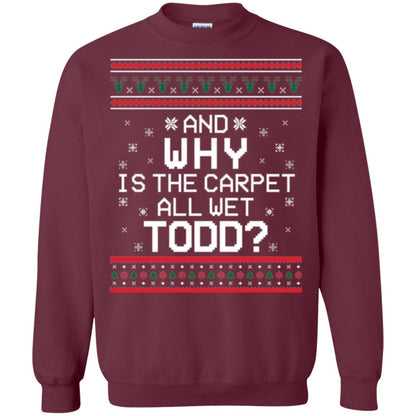 Christmas T-shirt And Why Is The Carpet All Wet Todd Maroon