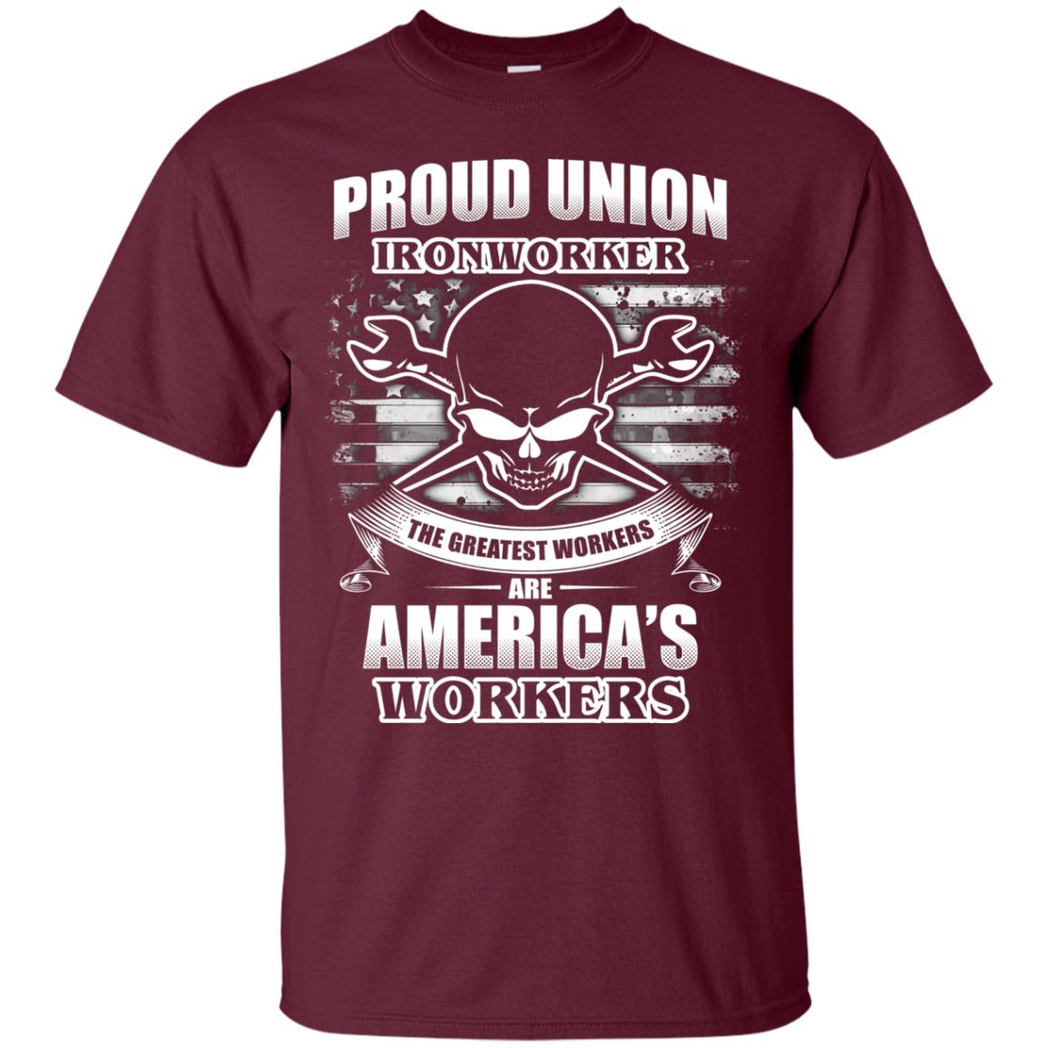 Proud Union Ironworker The Greatest Workers Are America_s Workers T-shirt Maroon