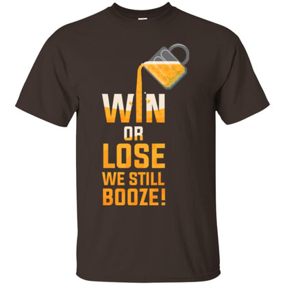 Beer Lover T-shirt Win Or Lose We Still Booze Dark Chocolate