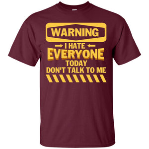 Warning I Hate Everyone Today Don't Talk To Me Best Quote ShirtG200 Gildan Ultra Cotton T-Shirt