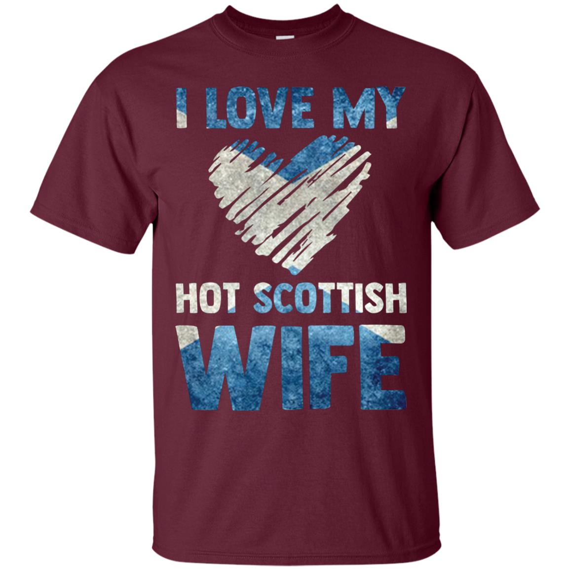 I Love My Hot Scottish Wife Scotland Flag Shirt For Husband Maroon