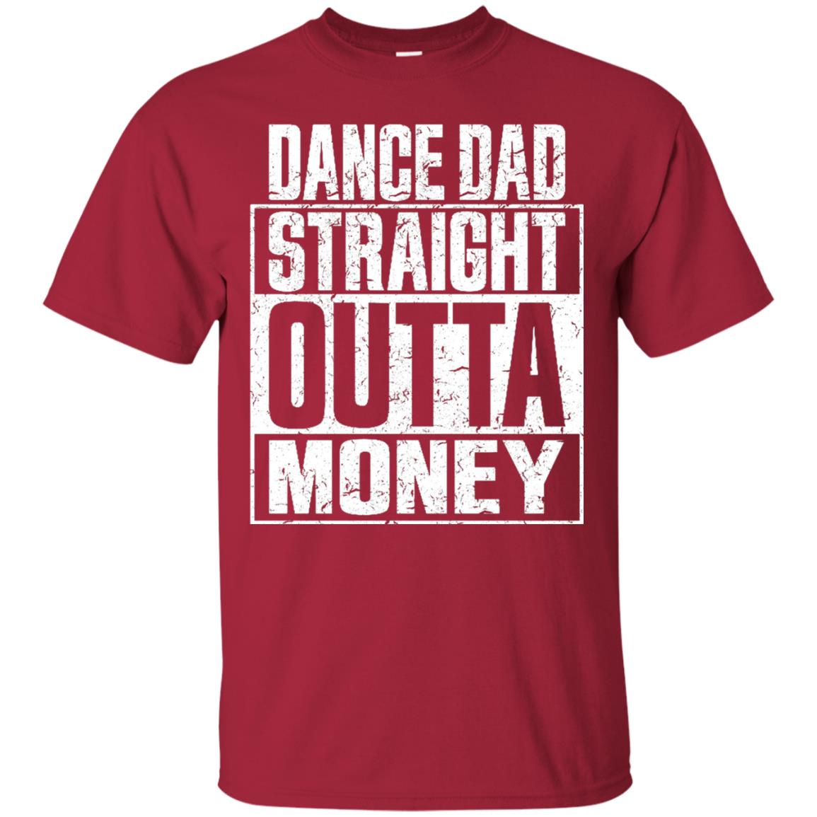 Dance Dad Straight Outta Money Shirt Cardinal