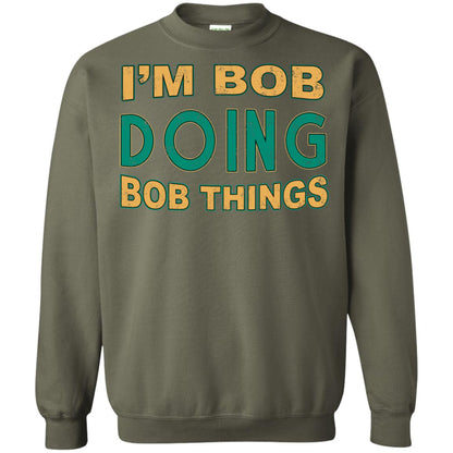I'm Bob I'm Do Bob Things Shirt Military Green
