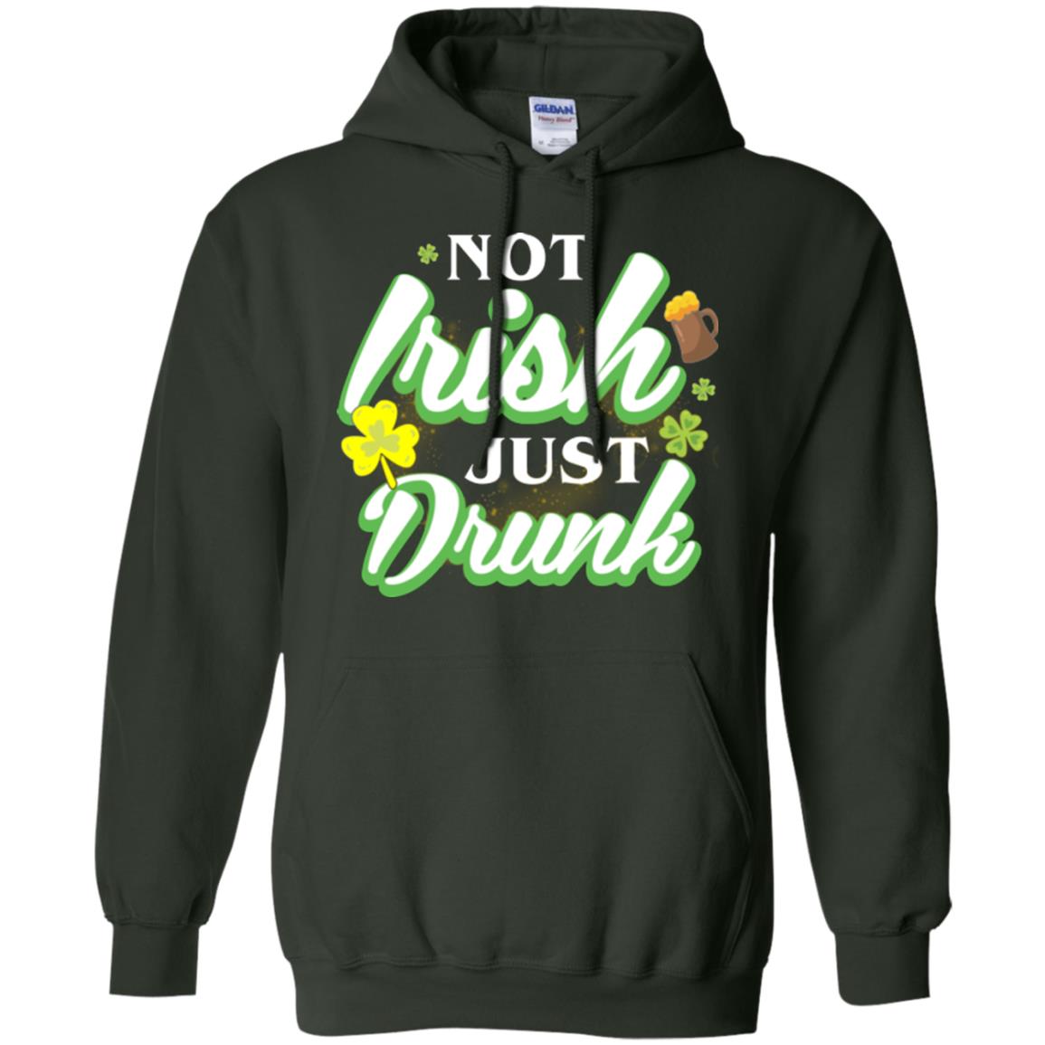 St. Patrick's Day T-shirt Not Irish Just Drunk Forest Green