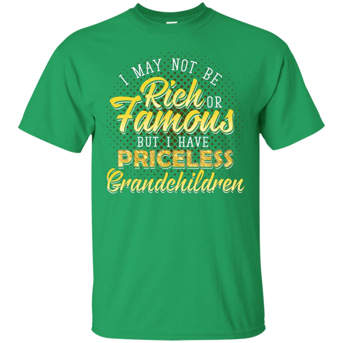 I May Not Be Rich Or Famous But I Have Priceless Grandchildren Irish Green