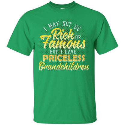 I May Not Be Rich Or Famous But I Have Priceless Grandchildren Irish Green