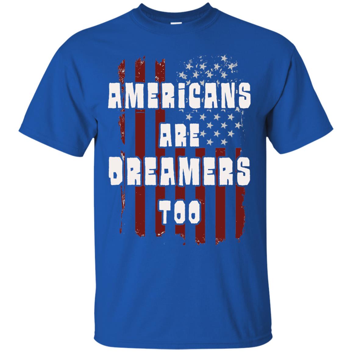 Anti Trump T-shirt Americans Are Dreamers Too Patriotic Pride Royal