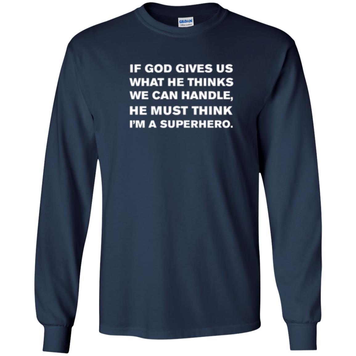 Christian T-shirt If God Gives Us What He Think We Can Handle Navy
