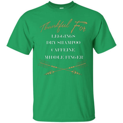 Thankful For Leggings Dry Shampoo Caffeine Middle Finger T-shirt Irish Green