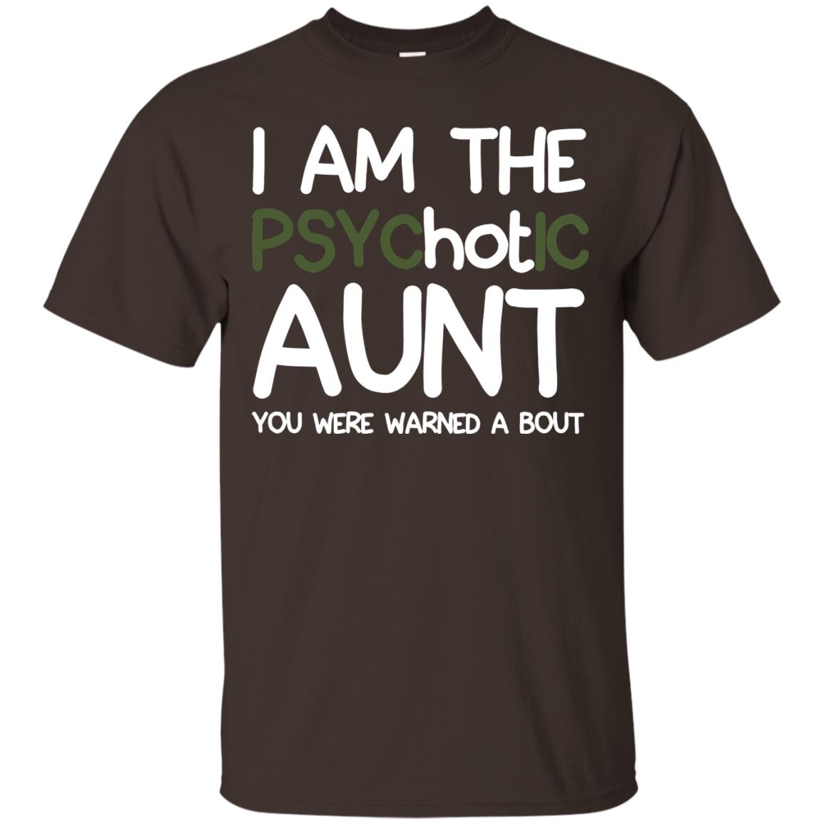 I_m The Psychotic Aunt You Were Warned About Hot Aunt T-shirt Dark Chocolate