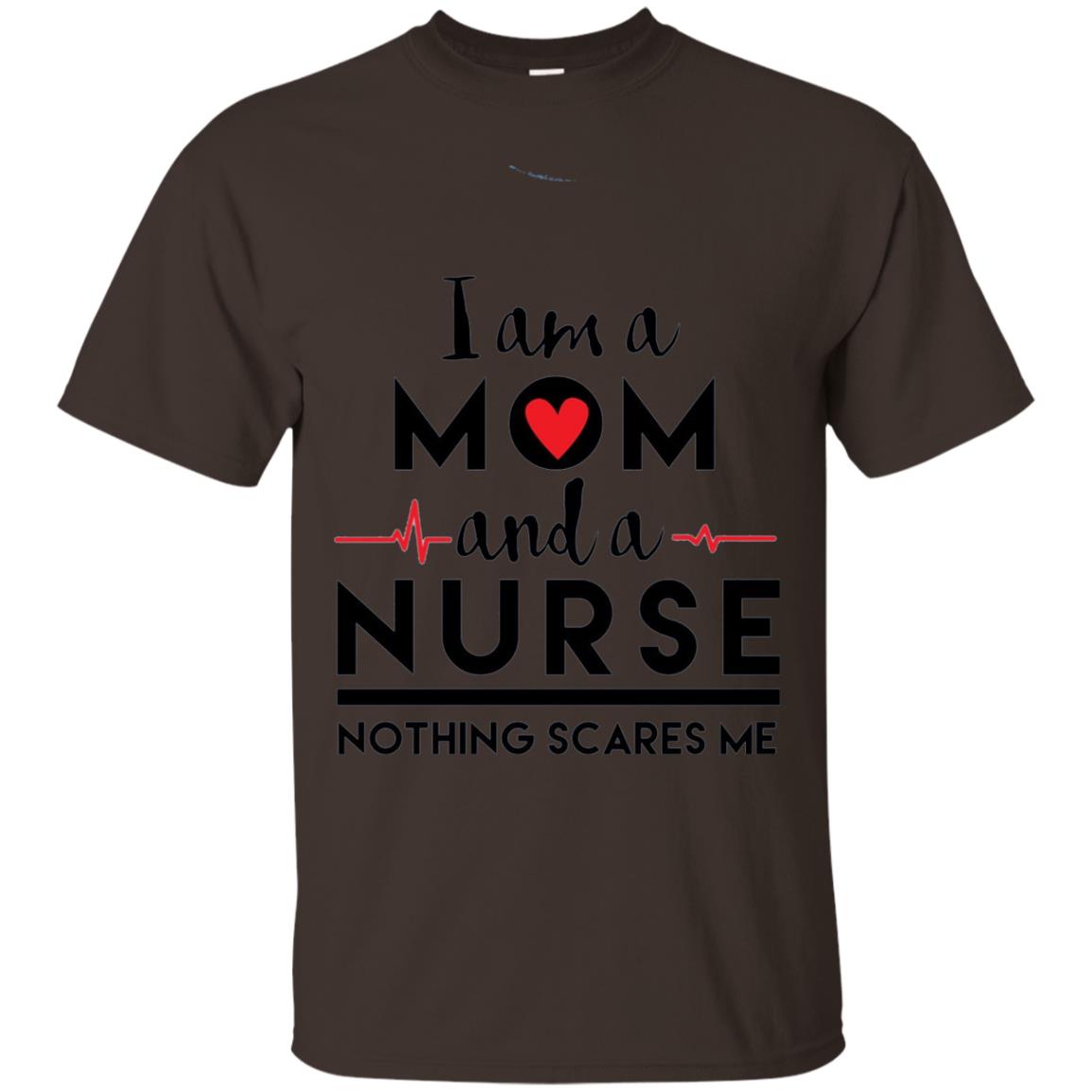 I Am A Mom And A Nurse Nothing Scares Me Mommy T-shirt Dark Chocolate