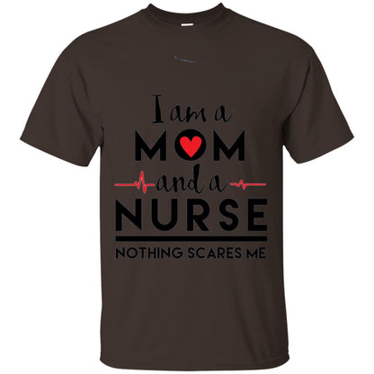 I Am A Mom And A Nurse Nothing Scares Me Mommy T-shirt Dark Chocolate