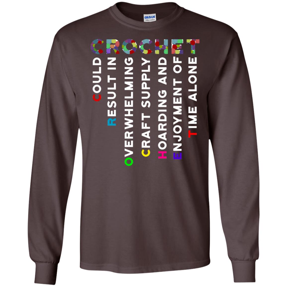 Crochet Could Result In Overwhelming Craft Supply Hoarding And Enjoyment O Time Alone Shirt Dark Chocolate