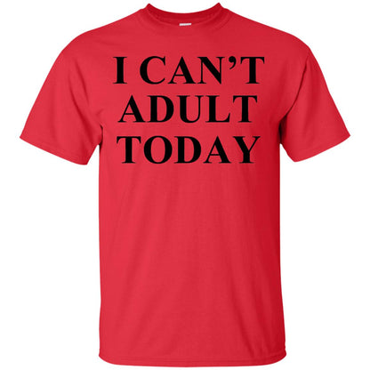 I Cant Adult Today Shirts Red