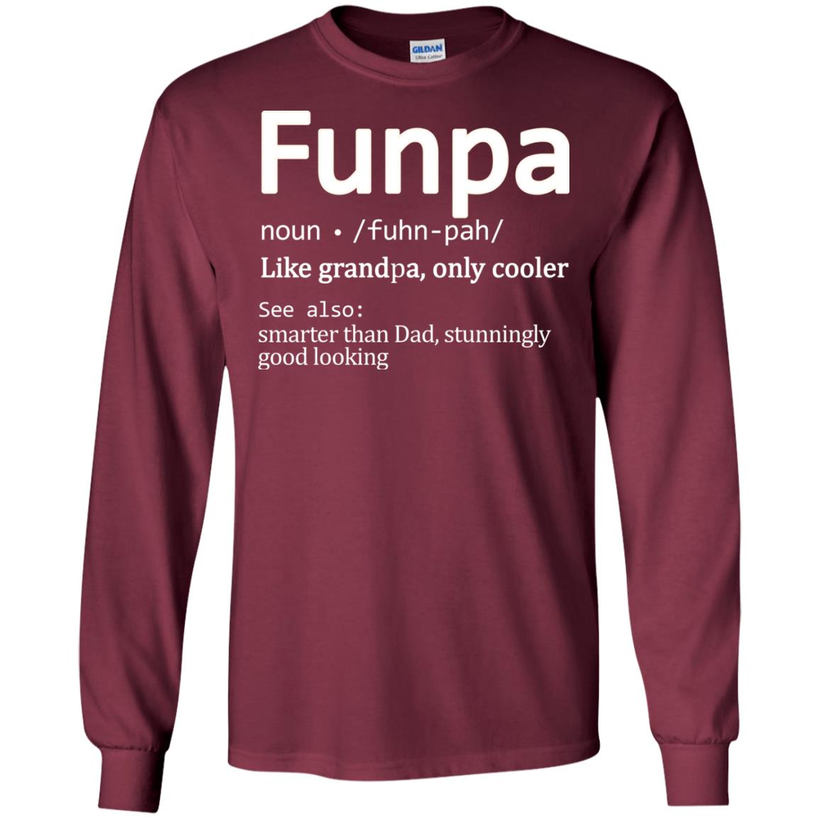 Funpa Definition Like Grandpa Only Cooler Smarter Than Dad Stunningly Good Looking Maroon