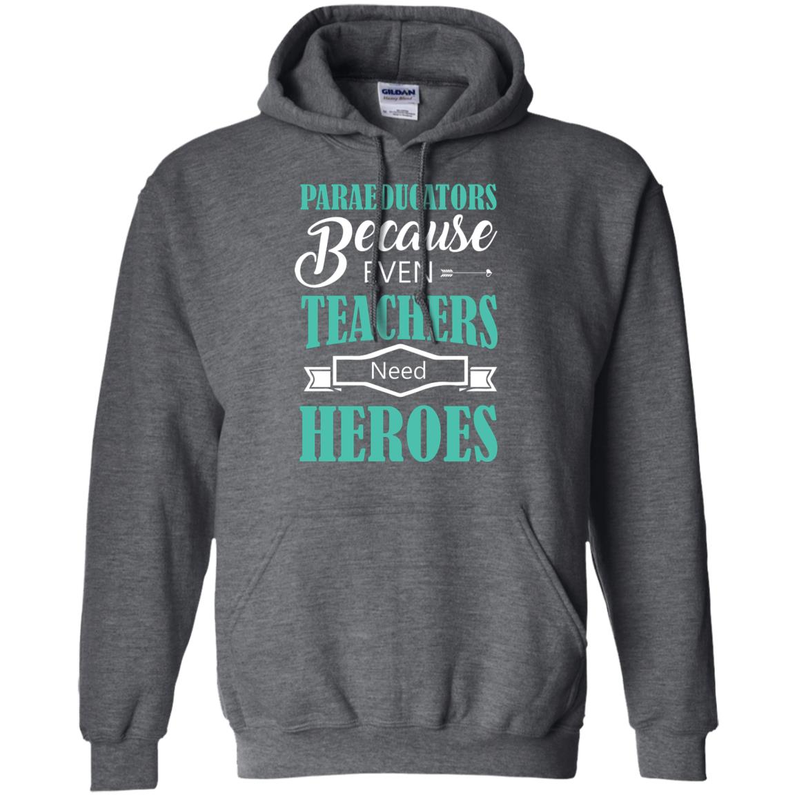Paraeducators Because Even Teachers Need Heroes Teachers T-shirt Dark Heather
