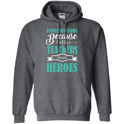 Paraeducators Because Even Teachers Need Heroes Teachers T-shirt Dark Heather