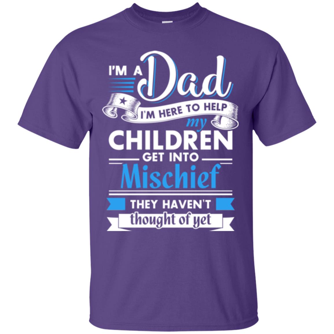 I Am A Dad I_m Here To Help My Children Get Into Mischief Daddy T-shirt Purple