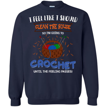 I Feel Like I Should Clean The House So Im Going To Crochet Until The Feeling Passes Shirt Navy