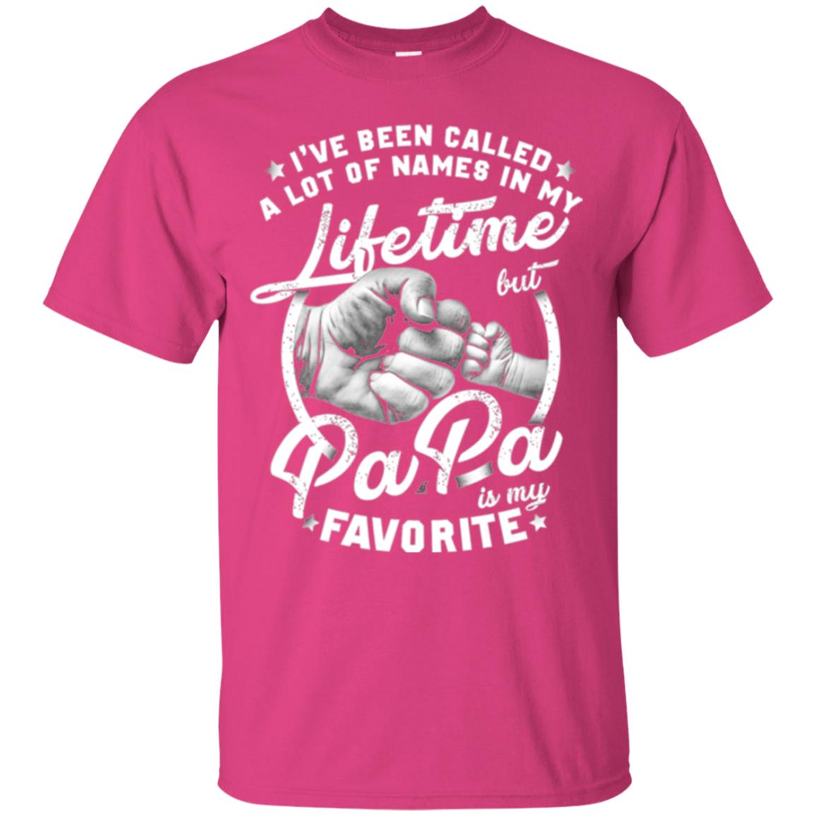 Papa T-shirt I_ve Been Called A Lot Of Names But Papa Is My Favorite Heliconia