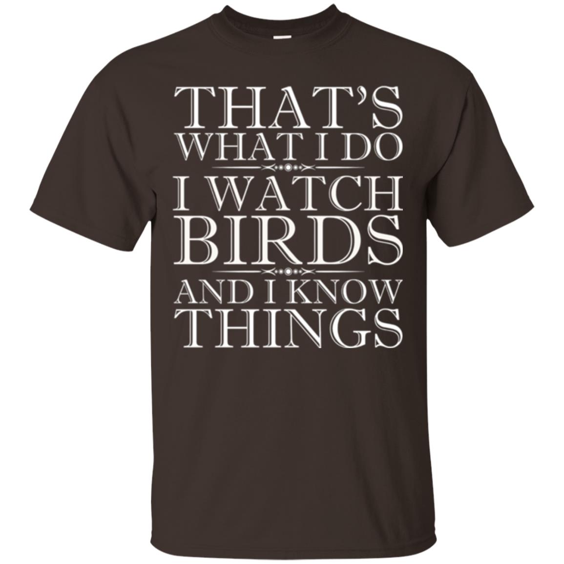 Birdwatching T-shirt I Watch Birds And I Know Things Dark Chocolate