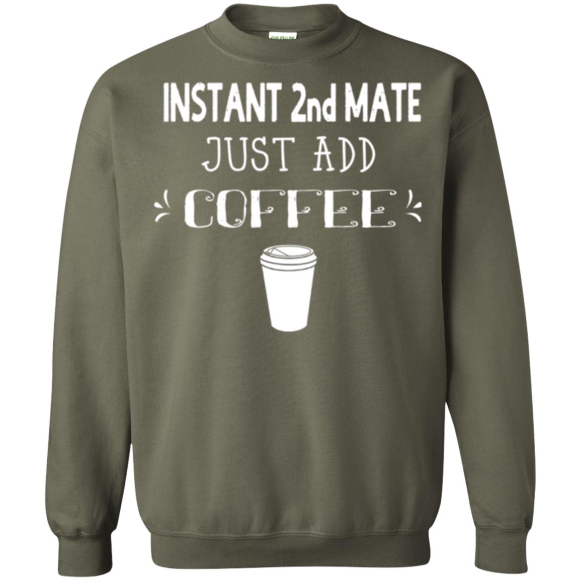 Coffee Lovers T-shirt Instant 2nd Mate Just Add Coffee Military Green