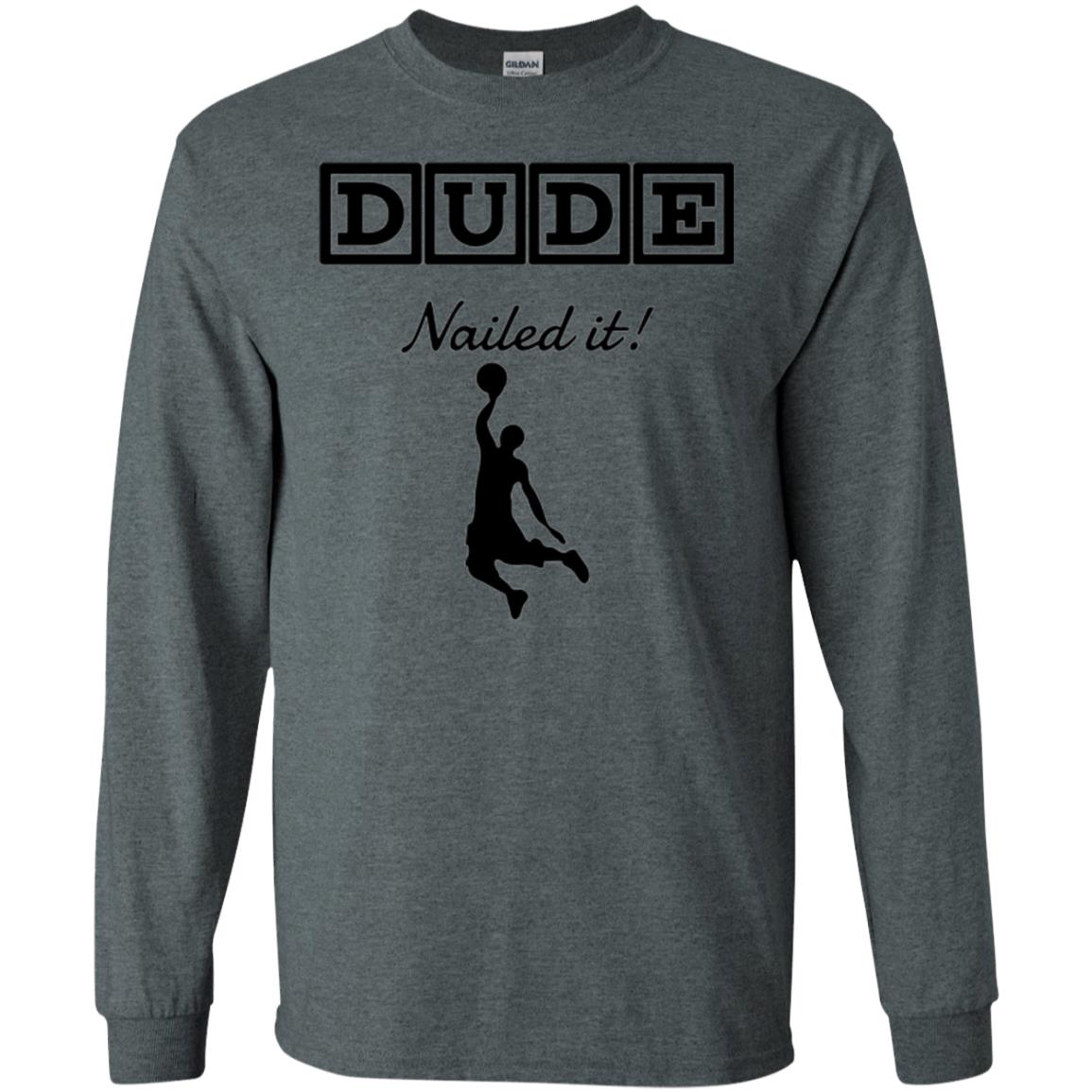 Basketball Lovers T-shirt Dude Nailed It Dark Heather