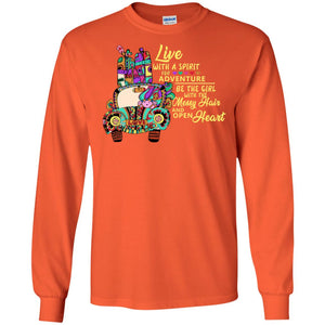 Live With A Spirit For Adventure Be The Girl With The Messy Hair And Open Heart ShirtG240 Gildan LS Ultra Cotton T-Shirt