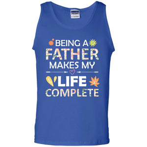 Being A Father Make My Life Complete Parent_s Day Shirt For DaddyG220 Gildan 100% Cotton Tank Top