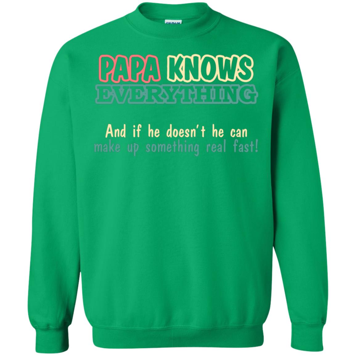 Papa Knows Everythingand If He Doesnt He Can Make Up Something Real Fast Shirt Irish Green