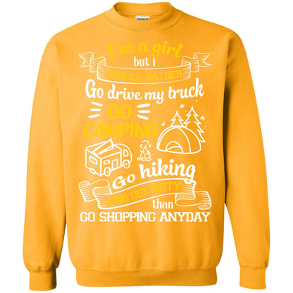 I_m A Girl But I Would Rather Go Drive My Truck Go Camping Go Hiking And Get Dirty Than Go Shopping Anyday Gold