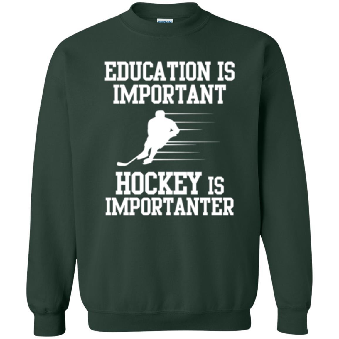 Hockey T-shirt Education Is Important Hockey Is Importanter Forest Green