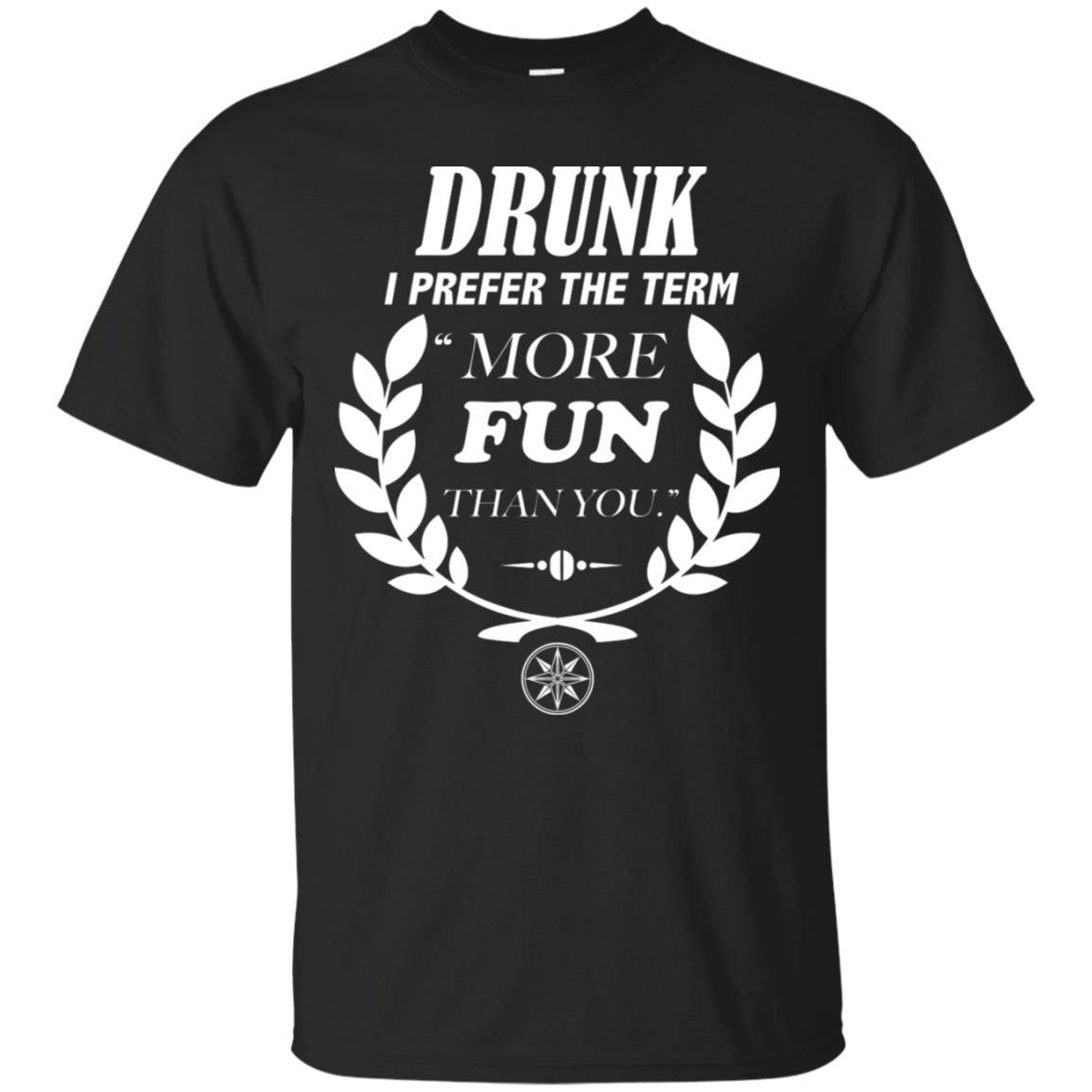 Drunk I Prefer The Term More Fun Than You Drunken Drinking Shirt Black
